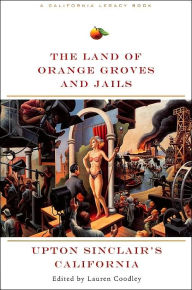 Land of Orange Groves and Jails: Upton Sinclair's California
