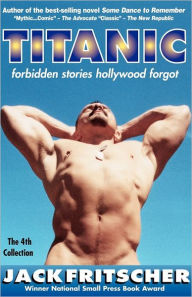 Title: Titanic: Forbidden Stories Hollywood Forgot / Edition 1, Author: Jack Fritscher