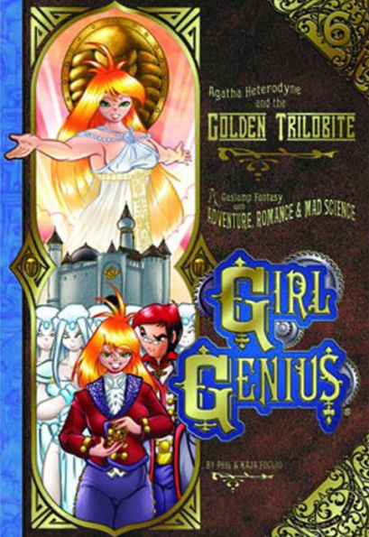 Girl Genius Volume 6: Agatha Heterodyne And The Golden Trilobite