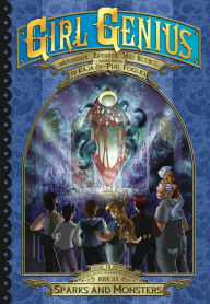 Title: Girl Genius: The Second Journey of Agatha Heterodyne Volume 6: Sparks and Monsters, Author: Phil Foglio