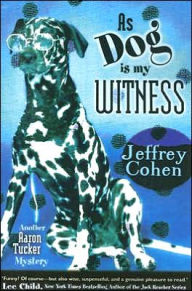 Title: As Dog Is My Witness (Aaron Tucker Series #3), Author: Jeffrey Cohen