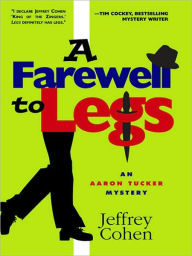 Title: A Farewell to Legs (Aaron Tucker Series #2), Author: Jeffrey Cohen