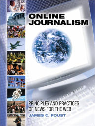 Online Journalism : Principles and Practices of News for the Web / Edition 1