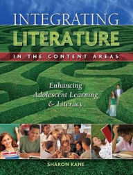 Integrating Literature in the Content Areas: Enhancing Adolescent Learning and Literacy / Edition 1