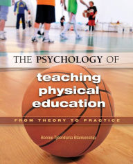 Title: The Psychology of Teaching Physical Education: From Theory to Practice / Edition 1, Author: Bonnie Blankenship