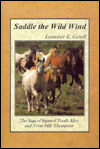 Saddle the Wild Wind: The Saga of Squirrel Tooth Alice and Texas Billy Thompson