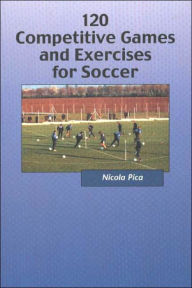 Title: Soccer: 120 Competitive Games and Exercises, Author: Nicola Pica