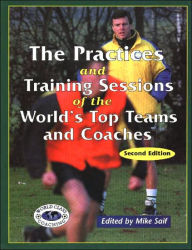 Title: The Practices and Training Sessions of the World's Top Teams and Coaches, Author: Mike Saif