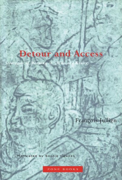 Detour and Access: Strategies of Meaning in China and Greece