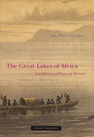 Title: The Great Lakes of Africa: Two Thousand Years of History, Author: Jean-Pierre Chrétien