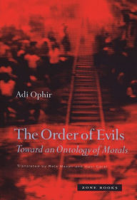Title: The Order of Evils: Toward an Ontology of Morals, Author: Adi Ophir