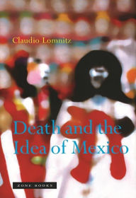 Title: Death and the Idea of Mexico, Author: Claudio Lomnitz