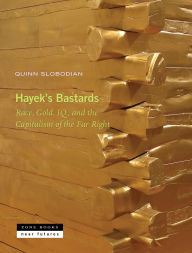 Title: Hayek's Bastards: Race, Gold, IQ, and the Capitalism of the Far Right, Author: Quinn Slobodian