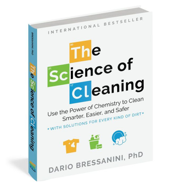 The Science of Cleaning: Use the Power of Chemistry to Clean Smarter, Easier, and Safer-With Solutions for Every Kind of Dirt