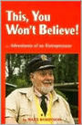 This, You Won't Believe!...Adventures of an Entrepreneur