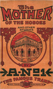 Title: The Mother of the Hoboes: And Other Stories, Author: A-No. 1 The Famous Tramp