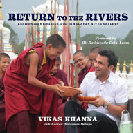 Title: Return to the Rivers: Recipes and Memories of the Himalayan River Valleys, Author: Vikas Khanna