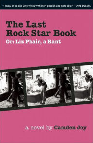 Title: The Last Rock Star Book: Or: Liz Phair, A Rant, Author: Camden Joy