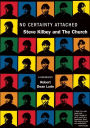 No Certainty Attached: Steve Kilbey and The Church: A Biography