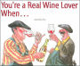 You're a Real Wine Lover when...