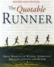 The Quotable Runner: Great Moments of Wisdom, Inspiration, Wrongheadedness, and Humor