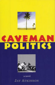 Title: Caveman Politics, Author: Jay Atkinson