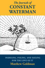 The Journals of Constant Waterman: Paddling, Poling, and Sailing for the Love of It