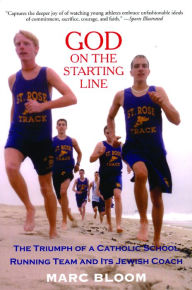 Title: God on the Starting Line: The Triumph of a Catholic School Running Team and Its Jewish Coach, Author: Marc Bloom