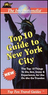 Top Ten Guide to New York City: The Top 10 Things To Do, See, Enjoy & Experience, for the On the Go Traveler