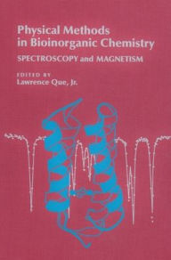 Title: Physical Methods in Bioinorganic Chemistry: Spectroscopy and Magnetism / Edition 1, Author: Lawrence Que
