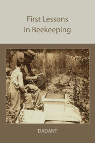 Title: First Lessons in Beekeeping, Author: C. P. Dadant
