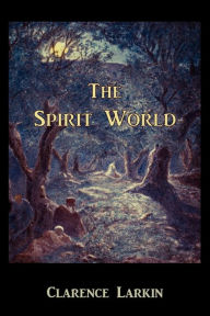 Title: The Spirit World, Author: Clarence Larkin