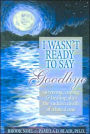 I Wasn't Ready to Say Goodbye: Surviving, Coping and Healing after the Sudden Death of a Loved One