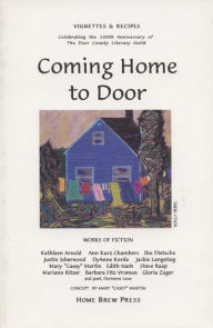 Coming Home to Door: Vignettes & Recipes Celebrating the 100th Anniversary of the Door County Literary Guild
