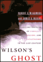 Wilson's Ghost: Reducing The Risk Of Conflict, Killing And Catastrophe In The 21st Century