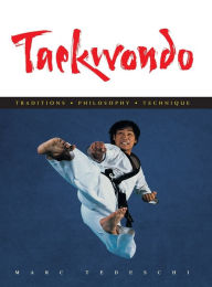Title: Taekwondo: Traditions, Philosophy, Technique, Author: Marc Tedeschi