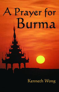 Title: A Prayer for Burma, Author: Kenneth Wong