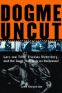 Dogme Uncut: Lars Von Trier, Thomas Vinterberg, and the Gang That Took on Hollywood
