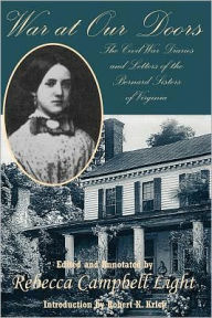 War at Our Doors: The Civil War Diaries and Letters of the Bernard Sisters