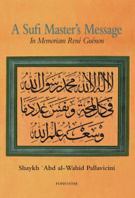 Title: A Sufi Master's Message: In Memoriam Renï¿½ Guï¿½non, Author: Shaykh Abd al-Wahid Pallavicini