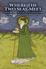 Where the Two Seas Meet: Al-Khidr and Moses-The Qur'anic Story of al-Khidr and Moses in Sufi Commentaries as a Model for Spiritual Guidance