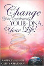 Change Your Encodements, Your DNA, Your Life: Tap into Energies of your Love and DNA Encodements