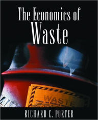 Title: The Economics of Waste / Edition 1, Author: Richard C. Porter