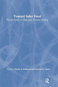 Title: Toward Safer Food: Perspectives on Risk and Priority Setting, Author: Sandra Hoffmann