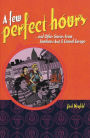 A Few Perfect Hours and Other Stories from Southeast Asia and Central Europe