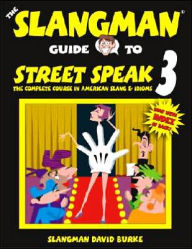 The Slangman Guide to Street Speak 3: The Complete Course in American Slang and Idioms