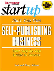 Start Your Own Self-Publsihing Business: Your Step-by-Step Guide to Success