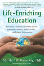 Life-Enriching Education: Nonviolent Communication Helps Schools Improve Performance, Reduce Conflict, and Enhance Relationships
