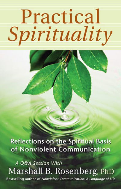 Practical Spirituality: The Spiritual Basis Of Nonviolent Communication ...