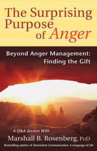 Title: The Surprising Purpose of Anger: Beyond Anger Management: Finding the Gift, Author: Marshall B. Rosenberg PhD